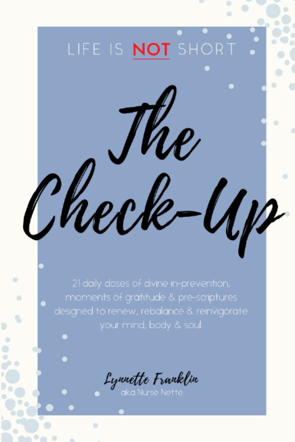 Life is NOT Short: The Check-Up — by Lynnette Franklin aka Nurse Nette